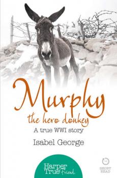 Читать Murphy the Hero Donkey: A true WW1 story - Isabel  George