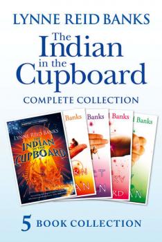Читать The Indian in the Cupboard Complete Collection - Lynne Banks Reid
