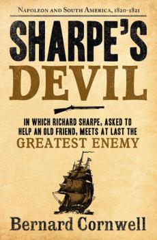 Читать Sharpe’s Devil: Napoleon and South America, 1820–1821 - Bernard Cornwell