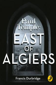 Читать Paul Temple: East of Algiers - Francis Durbridge