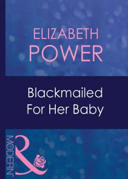 Читать Blackmailed For Her Baby - Elizabeth  Power