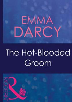 Читать The Hot-Blooded Groom - Emma  Darcy