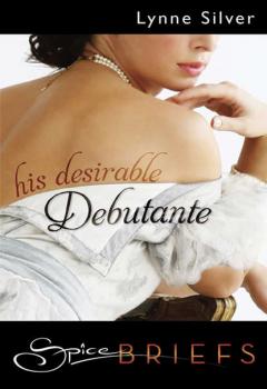 Читать His Desirable Debutante - Lynne  Silver