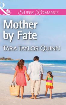 Читать Mother by Fate - Tara Quinn Taylor