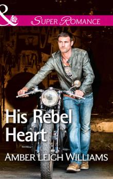 Читать His Rebel Heart - Amber Williams Leigh