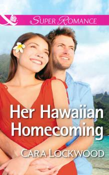 Читать Her Hawaiian Homecoming - Cara  Lockwood