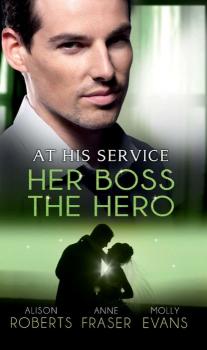 Читать At His Service: Her Boss the Hero: One Night With Her Boss / Her Very Special Boss / The Surgeon's Marriage Proposal - Alison Roberts