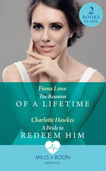 Читать The Reunion Of A Lifetime: The Reunion of a Lifetime / A Bride to Redeem Him - Fiona  Lowe