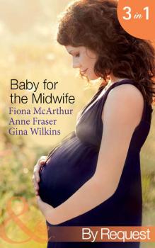 Читать Baby for the Midwife: The Midwife's Baby / Spanish Doctor, Pregnant Midwife / Countdown to Baby - Anne  Fraser