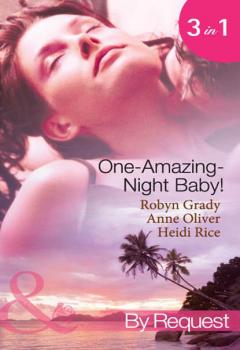 Читать One-Amazing-Night Baby!: A Wild Night & A Marriage Ultimatum / Pregnant by the Playboy Tycoon / Pleasure, Pregnancy and a Proposition - Heidi Rice