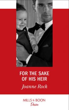 Читать For The Sake Of His Heir - Joanne  Rock