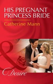 Читать His Pregnant Princess Bride - Catherine Mann