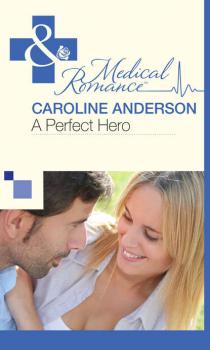 Читать A Perfect Hero - Caroline  Anderson