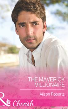Читать The Maverick Millionaire - Alison Roberts