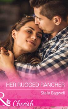Читать Her Rugged Rancher - Stella  Bagwell