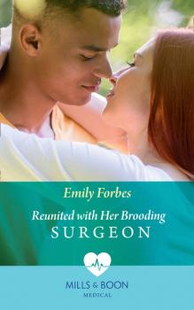 Читать Reunited With Her Brooding Surgeon - Emily  Forbes