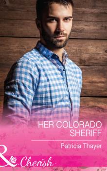 Читать Her Colorado Sheriff - Patricia  Thayer