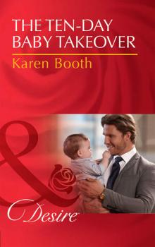 Читать The Ten-Day Baby Takeover - Karen  Booth
