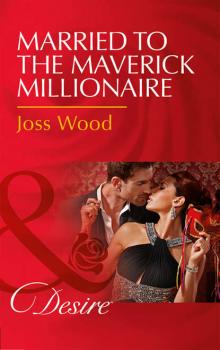 Читать Married To The Maverick Millionaire - Joss Wood