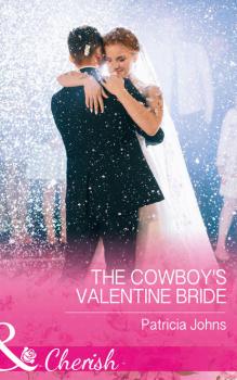 Читать The Cowboy's Valentine Bride - Patricia  Johns