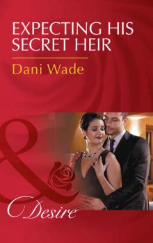 Читать Expecting His Secret Heir - Dani  Wade