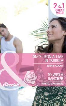 Читать Once Upon a Time in Tarrula / To Wed a Rancher: Once Upon a Time in Tarrula / To Wed a Rancher - Jennie  Adams
