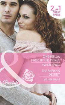 Читать Cinderella: Hired by the Prince / The Sheikh's Destiny: Cinderella: Hired by the Prince / The Sheikh's Destiny - Marion  Lennox