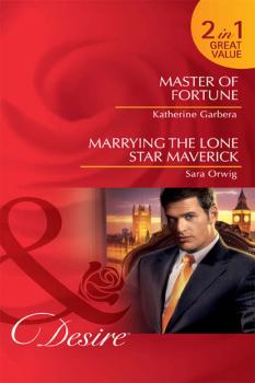 Читать Master of Fortune / Marrying the Lone Star Maverick: Master of Fortune / Marrying the Lone Star Maverick - Katherine Garbera