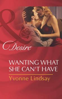 Читать Wanting What She Can't Have - Yvonne Lindsay