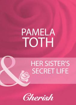 Читать Her Sister's Secret Life - Pamela  Toth