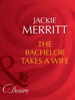 Читать The Bachelor Takes A Wife - Jackie  Merritt