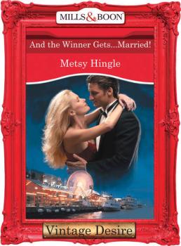 Читать And The Winner Gets...Married! - Metsy  Hingle