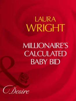 Читать Millionaire's Calculated Baby Bid - Laura  Wright