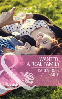 Читать Wanted: A Real Family - Karen Smith Rose