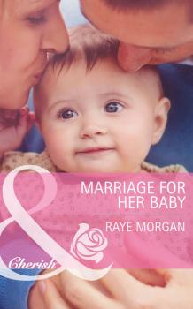 Читать Marriage for Her Baby - Raye  Morgan
