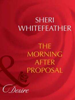 Читать The Morning-After Proposal - Sheri  WhiteFeather