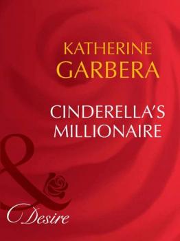 Читать Cinderella's Millionaire - Katherine Garbera