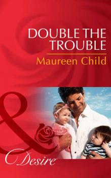 Читать Double the Trouble - Maureen Child