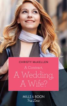 Читать A Contract, A Wedding, A Wife? - Christy McKellen