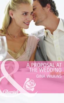 Читать A Proposal at the Wedding - GINA  WILKINS
