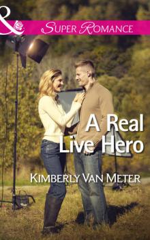 Читать A Real Live Hero - Kimberly Meter Van