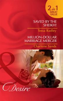 Читать Saved by the Sheikh! / Million-Dollar Marriage Merger: Saved by the Sheikh! / Million-Dollar Marriage Merger - Charlene Sands
