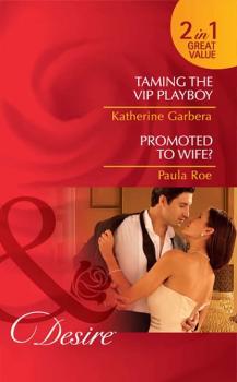 Читать Taming the VIP Playboy / Promoted To Wife?: Taming the VIP Playboy - Katherine Garbera