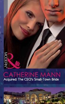 Читать Acquired: The CEO's Small-Town Bride - Catherine Mann