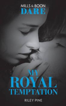 Читать My Royal Temptation: A sexy royal romance book! Perfect for fans of Fifty Shades Freed - Riley  Pine