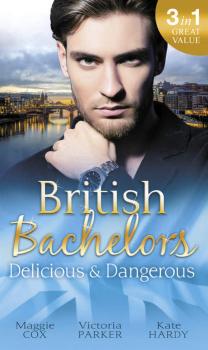 Читать British Bachelors: Delicious and Dangerous: The Tycoon's Delicious Distraction / The Woman Sent to Tame Him / Once a Playboy... - Kate Hardy