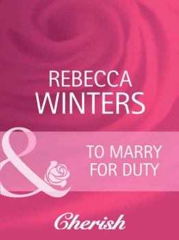 Читать To Marry For Duty - Rebecca Winters