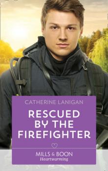 Читать Rescued By The Firefighter - Catherine  Lanigan