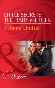 Читать Little Secrets: The Baby Merger - Yvonne Lindsay