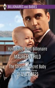 Читать Have Baby, Need Billionaire & The Sarantos Secret Baby: Have Baby, Need Billionaire / The Sarantos Secret Baby - Maureen Child